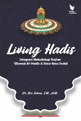 Living Hadis Integrasi Metodologi Kajian  ‘Ulum al-Hadis &amp; Ilmu-Ilmu Sosial