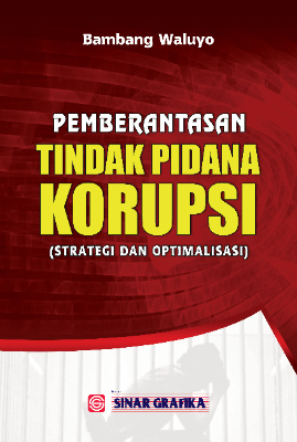 Pemberantasan Tindak Pidana Korupsi (Strategi dan Optimalisasi)