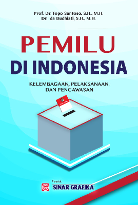 Pemilu di Indonesia: Kelembagaan, Pelaksanaan, dan Pengawasan