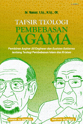 TAFSIR TEOLOGI PEMBEBASAN AGAMA Pemikiran Asghar Ali Engineer dan Gustavo Gutierrez tentang Teologi Pembebasan Islam dan Kristen