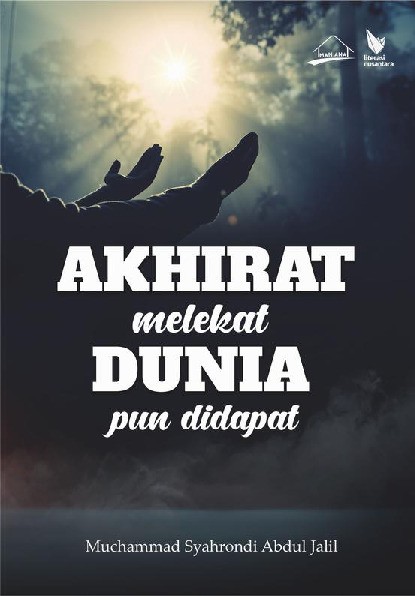 AKHIRAT melekat DUNIA pun didapat
