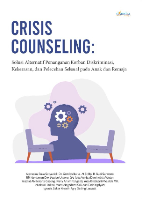 Crisis Counseling: Solusi Alternatif Penanganan Korban Diskriminasi, Kekerasan, dan Pelecehan Seksual Pada Anak Dan Remaja