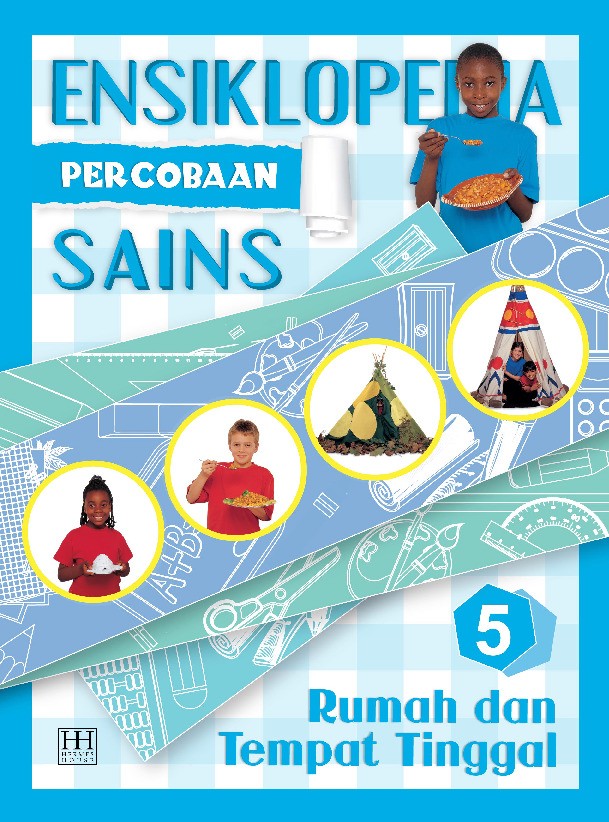 Ensiklopedia Percobaan Sains 5 : Rumah dan Tempat Tinggal
