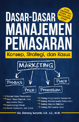 Dasar-Dasar Manajemen Pemasaran (Konsep, Strategi, dan Kasus)