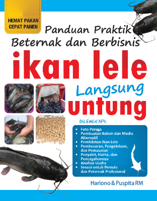 Panduan Praktik Beternak dan Berbisnis Ikan Lele Langsung Untung 