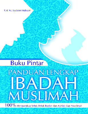 Buku Pintar Panduan Lengkap Ibadah Muslimah