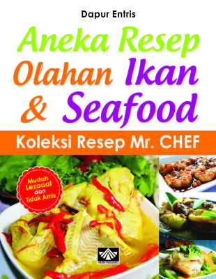 Aneka Resep Olahan Ikan &amp; Seafood Koleksi Resep Mr. CHEF