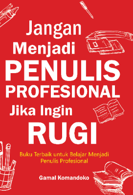 Jangan Menjadi Penulis Profesional Jika Ingin Rugi 