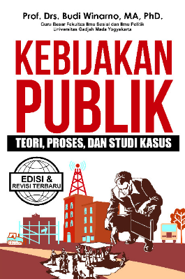 Kebijakan Publik (Teori, Proses dan Studi Kasus)