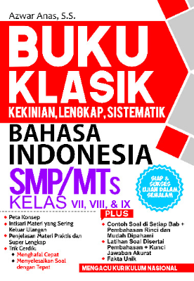 Buku Klasik Kekinian, Lengkap, Sistematik Bahasa Indonesia SMP MTs Kelas VII, VIII, &amp; IX