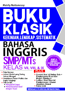 Buku Klasik Kekinian, Lengkap, Sistematik Bahasa Inggris SMP MTs Kelas VII, VIII, &amp; IX