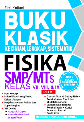 Buku Klasik Kekinian, Lengkap, Sistematik Fisika SMP MTs Kelas VII, VIII, &amp; IX
