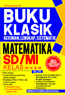 Buku Klasik Kekinian, Lengkap, Sistematik Matematika SD MI Kelas IV, V, dan VI