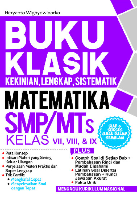 Buku Klasik Kekinian, Lengkap, Sistematik Matematika SMP MTs Kelas VII, VIII, dan IX