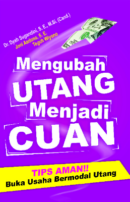 Mengubah Utang Menjadi Cuan (Tips Aman Buka Usaha Bermodal Utang)