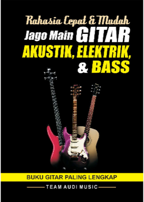 Rahasia Cepat dan Mudah Jago Main Gitar Akustik, Elektrik, Bass