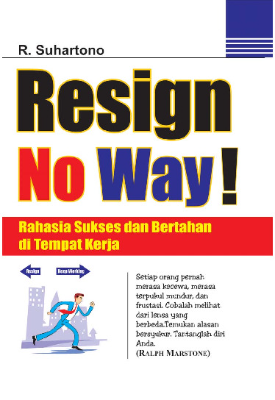 Resign No Way! Rahasia Sukses dan Bertahan di Tempat Kerja