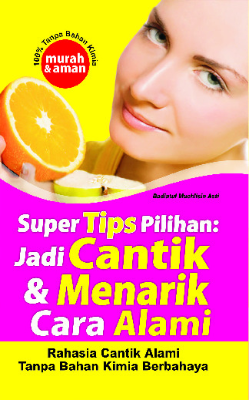 Super Tips Pilihan (Jadi Cantik &amp; Menarik Cara Alami)