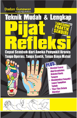 Teknik Mudah &amp; Lengkap Pijat Refleksi (Cepat Sembuh dari Aneka Penyakit Kronis, Tanpa Operasi, Tanpa Suntik, Tanpa Biaya Mahal)