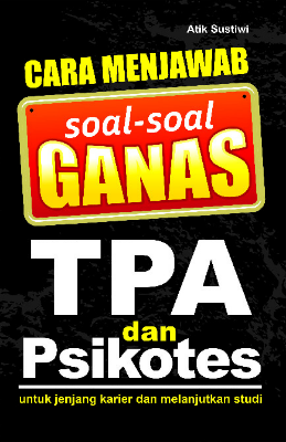Cara Menjawab Soal-soal Ganas TPA dan Psikotes