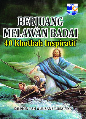 BERJUANG MELAWAN BADAI &quot;40 Khotbah Inspiratif&quot;