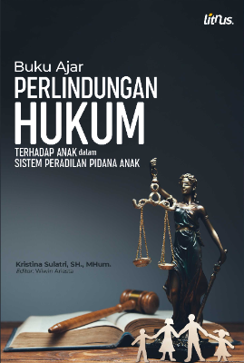 BUKU AJAR PERLINDUNGAN HUKUM TERHADAP ANAK DALAM SISTEM PERADILAN PIDANA ANAK