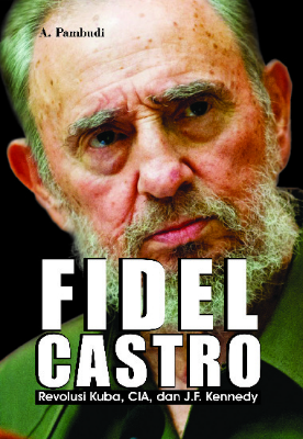 Fidel Castro (Revolusi Kuba, CIA, dan J.F. Kennedy)