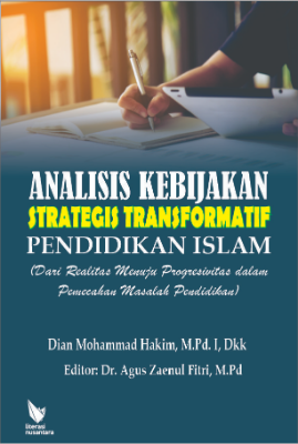 ANALISIS KEBIJAKAN STRATEGIS  TRANSFORMATIF PENDIDIKAN ISLAM (Dari Realitas Menuju Progresivitas dalam Pemecahan Masalah Pendidikan) 