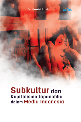 SUBKULTUR DAN KAPITALISME Japanofilia dalam Media Indonesia