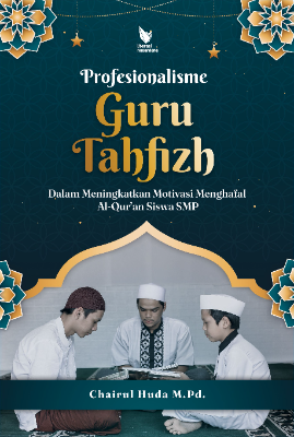 PROFESIONALISME GURU TAHFIZH  DALAM MENINGKATKAN MOTIVASI MENGHAFAL AL-QUR’AN  SISWA SMP