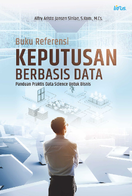 KEPUTUSAN BERBASIS DATA  Panduan Praktis Data Science Untuk Bisnis