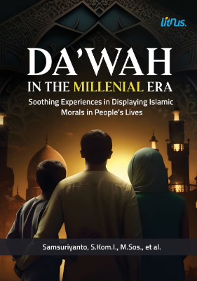 DA’WAH IN THE MILLENIAL ERA; Learn from Soothing Experiences in Displaying Islamic Morals  in People’s Lives