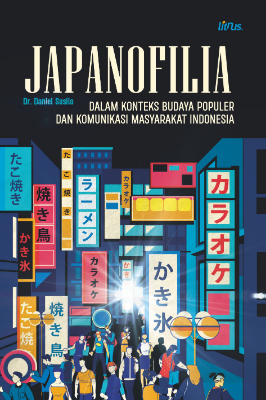 JAPANOFILIA DALAM KONTEKS BUDAYA POPULER DAN KOMUNIKASI MASYARAKAT INDONESIA