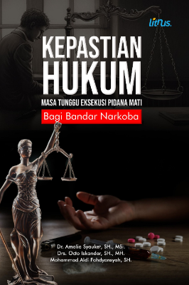 KEPASTIAN HUKUM MASA TUNGGU EKSEKUSI PIDANA MATI BAGI BANDAR NARKOBA
