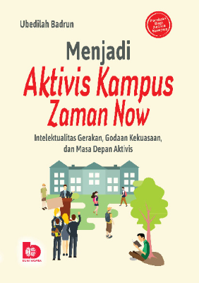 Menjadi Aktivis Kampus Zaman Now: Intelektualitas Gerakan, Godaan Kekuasaan dan Masa Depan Aktivis