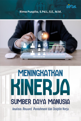 MENINGKATKAN KINERJA SUMBER DAYA MANUSIA Analisis Reward, Punishment dan Disiplin Kerja