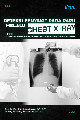 DETEKSI PENYAKIT PADA PARU MELALUI CHEST X-RAY DENGAN VARIASI MODEL ARSITEKTUR CONVOLUTIONAL NEURAL NETWORK