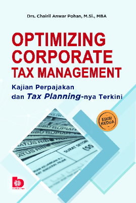 Optimizing Corporate Tax Management: Kajian Perpajakan dan Tax Planningnya Terkini (Edisi Kedua)