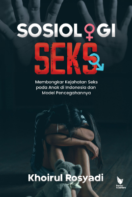 SOSIOLOGI SEKS MEMBONGKAR KEJAHATAN SEKS PADA ANAK DI INDONESIA  DAN MODEL PENCEGAHANNYA