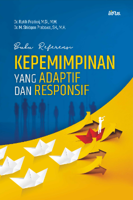 Kepemimpinan Adaptif dan Responsif Panduan Praktis untuk Memimpin dalam Era Perubahan