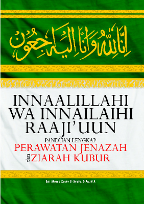 Innaalillahi Wa Innailaihi Raaji'uun; Panduan Lengkap Perawatan Jenazah dan Ziarah Kubur