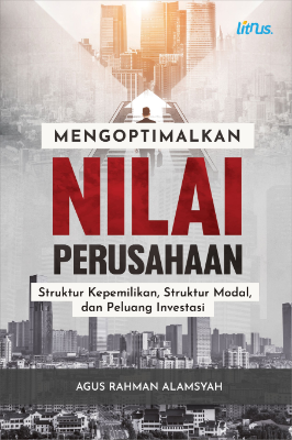 MENGOPTIMALKAN NILAI PERUSAHAAN:  Struktur Kepemilikan, Struktur Modal, dan Peluang Investasi