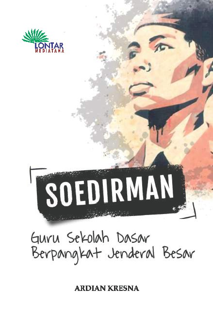 SOEDIRMAN Guru Sekolah Dasar Berpangkat Jenderal Besar