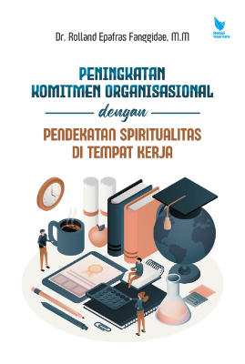 PENINGKATAN KOMITMEN ORGANISASIONAL DENGAN PENDEKATAN SPIRITUALITAS DI TEMPAT KERJA
