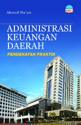 Administrasi Keuangan Daerah: Pendekatan Praktik