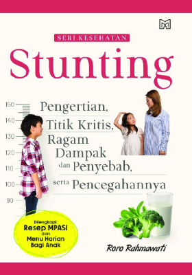 Stunting "Pengertian, Titik Kritis, Ragam Dampak dan Penyebab, serta Pencegahannya"