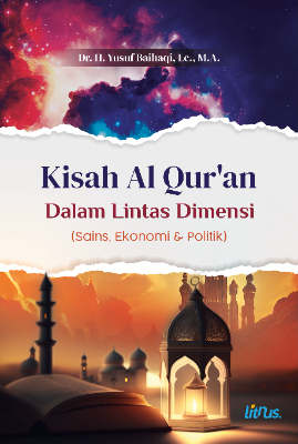 Kisah Al Quran dalam Lintas Dimensi: Sains, Ekonomi &amp; Politik