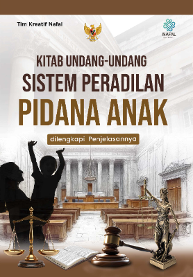 Kitab Undang-Undang  Sistem Peradilan Pidana Anak dilengkapi Penjelasannya