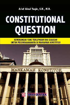 Constitutional Question: Kewenangan Yang Terlupakan &amp; Gagasan untuk Melembagakan di MK
