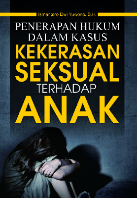 Penerapan Hukum dalam Kasus Kekerasan Seksual terhadap Anak